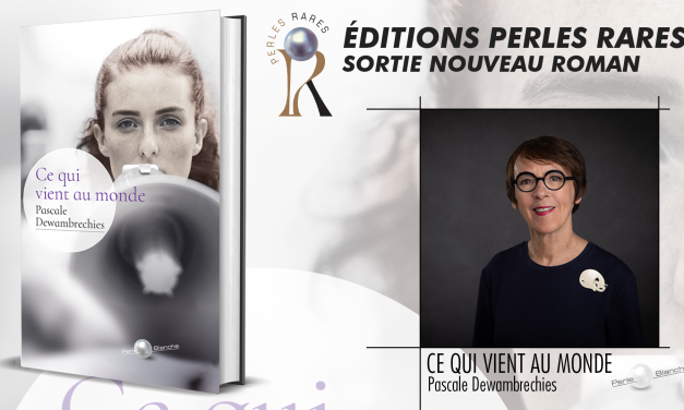 « Ce qui vient au monde », le nouveau roman de Pascale Dewambrechies